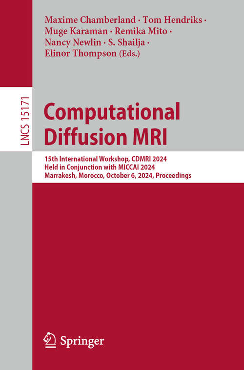 Book cover of Computational Diffusion MRI: 15th International Workshop, CDMRI 2024, Held in Conjunction with MICCAI 2024, Marrakesh, Morocco, October 6, 2024, Proceedings (Lecture Notes in Computer Science #15171)