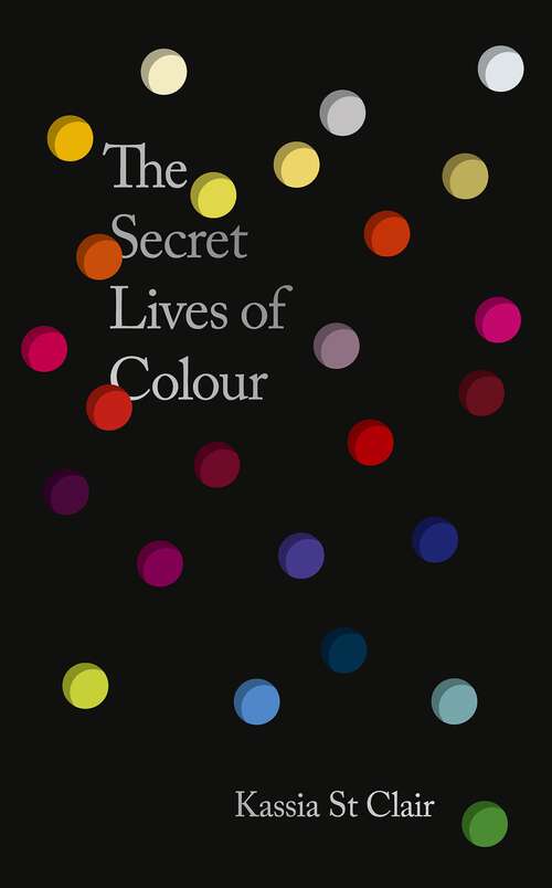 Book cover of The Secret Lives of Colour: AMAZING NEW EDITION + 25 NEW COLOURS