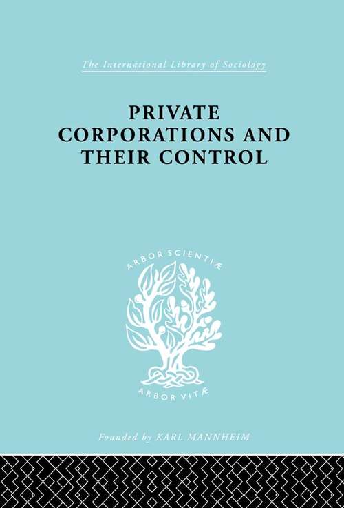 Book cover of Private Corporations and their Control: Part 1 (International Library of Sociology: Vol. 160)