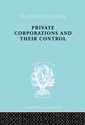 Private Corporations and their Control: Part 1 (International Library of Sociology #Vol. 160)