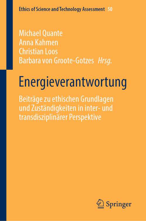 Book cover of Energieverantwortung: Beiträge zu ethischen Grundlagen und Zuständigkeiten in inter- und transdisziplinärer Perspektive (1. Aufl. 2024) (Ethics of Science and Technology Assessment #50)