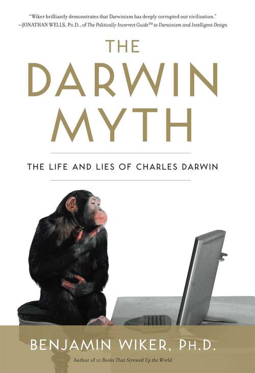 Book cover of The Darwin Myth: The Life and Lies Charles Darwin