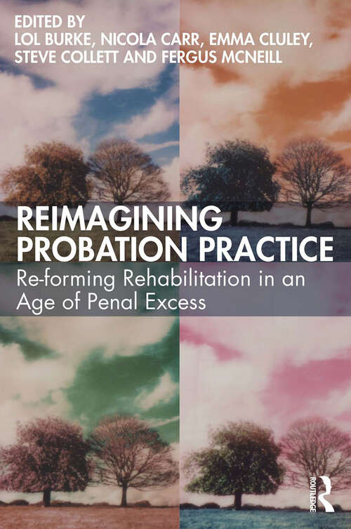 Reimagining Probation Practice: Re-forming Rehabilitation in an Age of Penal Excess