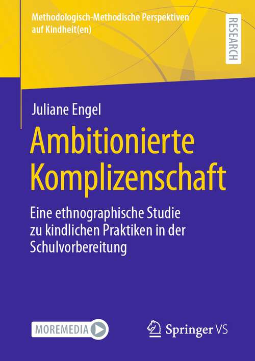 Book cover of Ambitionierte Komplizenschaft: Eine ethnographische Studie zu kindlichen Praktiken in der Schulvorbereitung (1. Aufl. 2023) (Methodologisch-Methodische Perspektiven auf Kindheit(en))