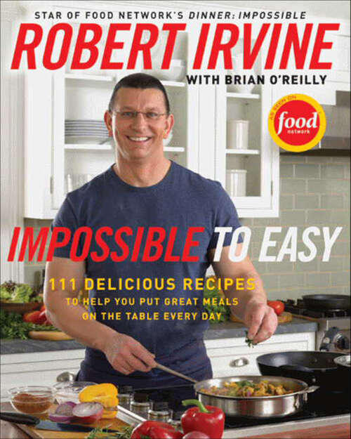 Book cover of Impossible to Easy: 111 Delicious Recipes to Help You Put Great Meals on the Table Every Day