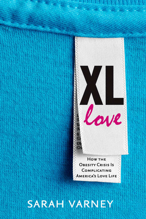 Book cover of XL Love: How the Obesity Crisis Is Complicating America's Love Life