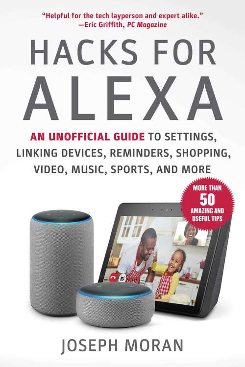Book cover of Hacks for Alexa: An Unofficial Guide to Settings, Linking Devices, Reminders, Shopping, Video, Music, Sports, and More