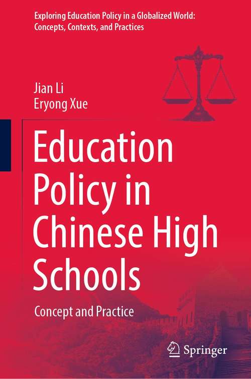 Education Policy in Chinese High Schools: Concept and Practice (Exploring Education Policy in a Globalized World: Concepts, Contexts, and Practices)
