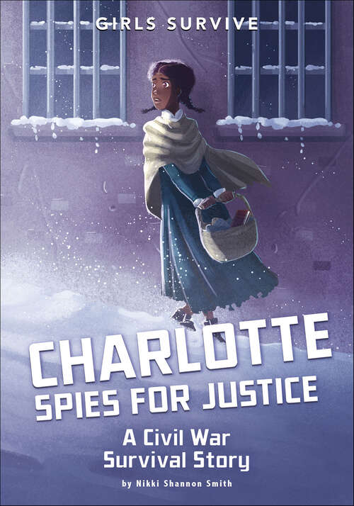 Book cover of Charlotte Spies for Justice: A Civil War Survival Story (Girls Survive)