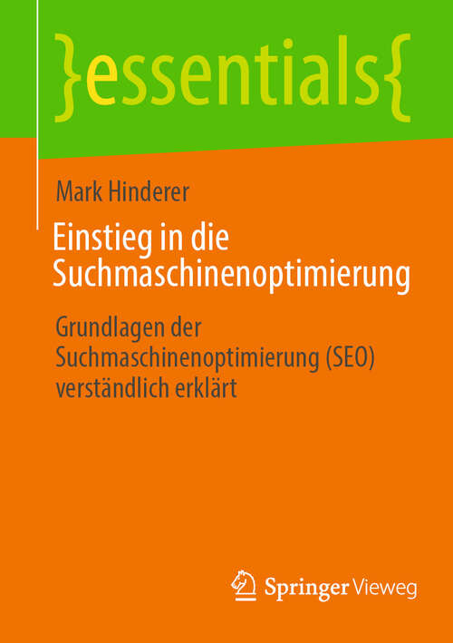 Book cover of Einstieg in die Suchmaschinenoptimierung: Grundlagen der Suchmaschinenoptimierung (SEO) verständlich erklärt (2024) (essentials)