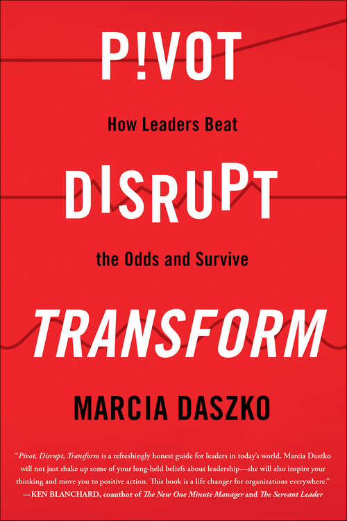 Book cover of Pivot, Disrupt, Transform: How Leaders Beat the Odds and Survive