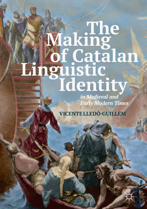 Book cover of The Making of Catalan Linguistic Identity in Medieval and Early Modern Times