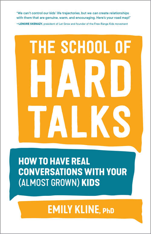 Book cover of The School of Hard Talks: How to Have Real Conversations with Your (Almost Grown) Kids