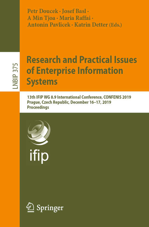 Research and Practical Issues of Enterprise Information Systems: 13th IFIP WG 8.9 International Conference, CONFENIS 2019, Prague, Czech Republic, December 16–17, 2019, Proceedings (Lecture Notes in Business Information Processing #375)
