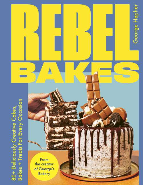 Book cover of Rebel Bakes: 80+ Deliciously Creative Cakes, Bakes and Treats For Every Occasion