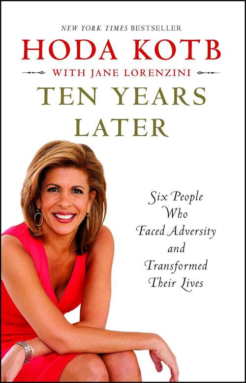 Book cover of Ten Years Later: Six People Who Faced Adversity and Transformed Their Lives