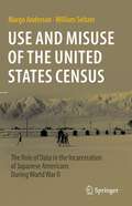 Use and Misuse of the United States Census: The Role of Data in the Incarceration of Japanese Americans During World War II
