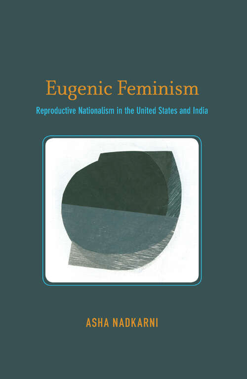 Book cover of Eugenic Feminism: Reproductive Nationalism in the United States and India