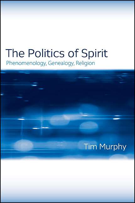Book cover of The Politics of Spirit: Phenomenology, Genealogy, Religion (SUNY series, Issues in the Study of Religion)