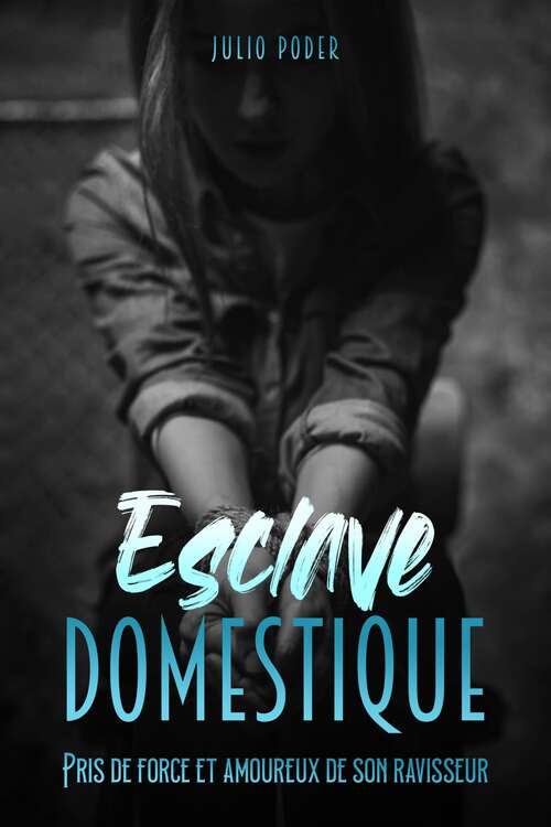 Book cover of Esclave Domestique: Pris de force et amoureux de son ravisseur