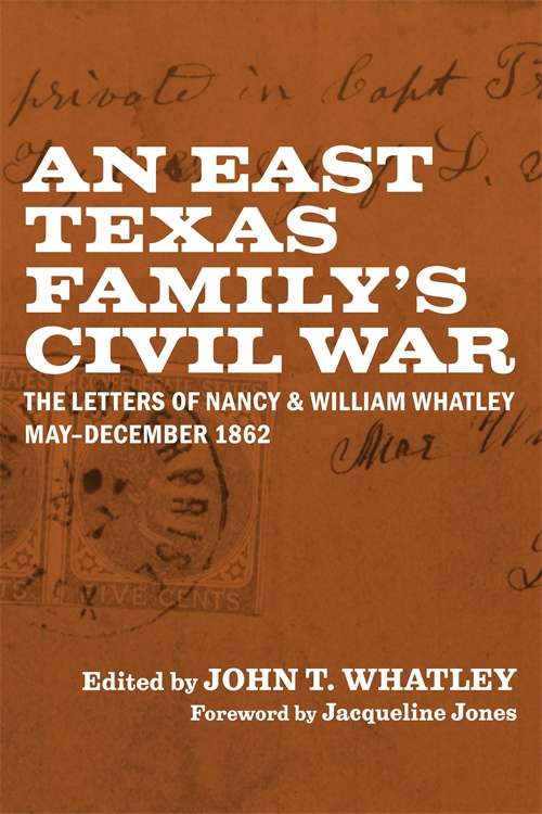 An East Texas Family’s Civil War: The Letters of Nancy and William Whatley, May–December 1862 (Library of Southern Civilization)