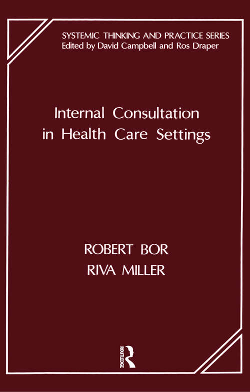 Internal Consultation in Health Care Settings (The Systemic Thinking and Practice Series)