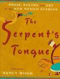 The Serpent's Tongue: Prose, Poetry, and Art of the New Mexico Pueblos