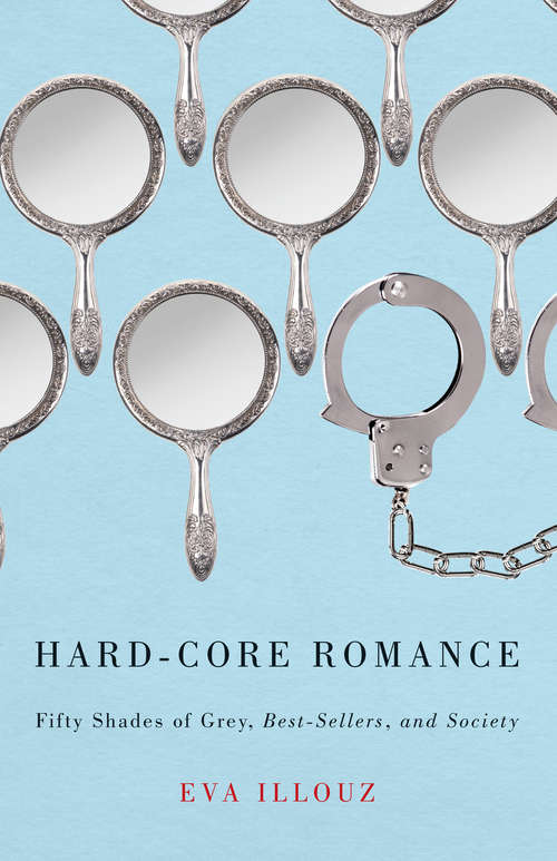 Book cover of Hard-Core Romance: Fifty Shades of Grey, Best-Sellers, and Society