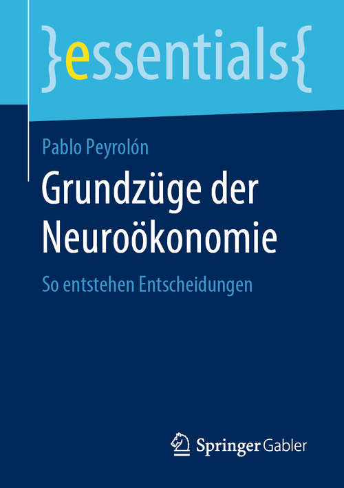 Book cover of Grundzüge der Neuroökonomie: So entstehen Entscheidungen (1. Aufl. 2020) (essentials)