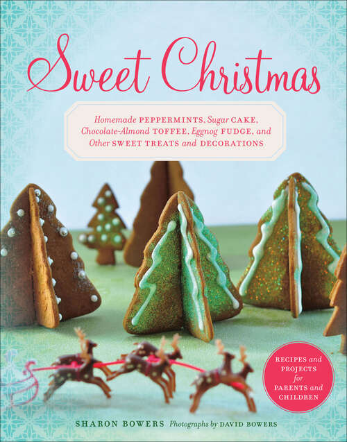 Book cover of Sweet Christmas: Homemade Peppermints, Sugar Cake, Chocolate-Almond Toffee, Eggnog Fudge, and Other Sweet Treats and