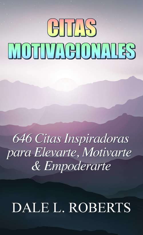 Book cover of Citas Motivacionales: 646 Citas Inspiradoras para Elevarte, Motivarte & Empoderarte