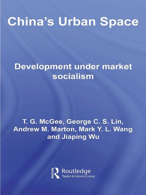 China's Urban Space: Development under market socialism (Routledge Studies on China in Transition #Vol. 29)