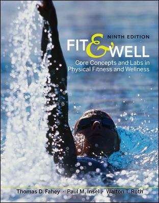 Fit & Well: Core Concepts and Labs in Physical Fitness and Wellness, 9th Ed.