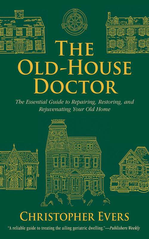 Book cover of The Old-House Doctor: The Essential Guide to Repairing, Restoring, and Rejuvenating Your Old Home