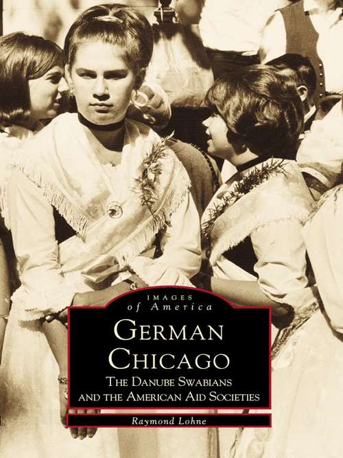 Book cover of German Chicago: The Danube Swabians and the American Aid Societies
