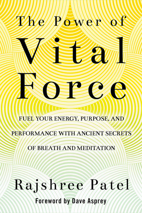 Book cover of The Power of Vital Force: Fuel Your Energy, Purpose, and Performance with Ancient Secrets of Breath and Meditation
