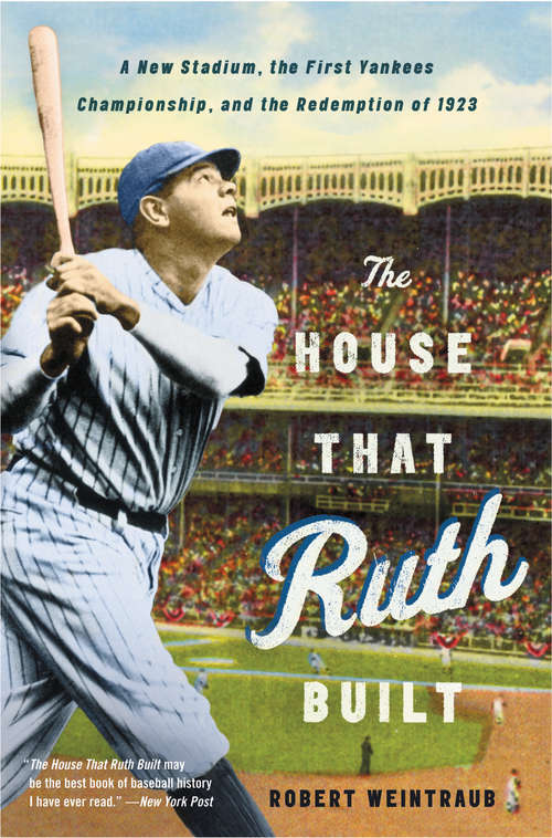 Book cover of The House That Ruth Built: A New Stadium, the First Yankees Championship, and the Redemption of 1923