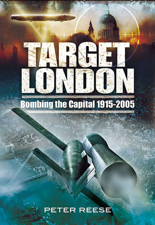 Target London: Bombing the Capital, 1915–2005
