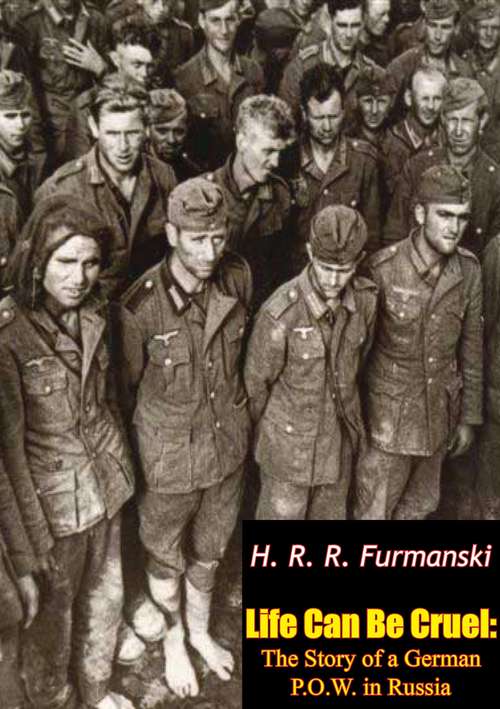 Book cover of Life Can Be Cruel: The Story of a German P.O.W. in Russia