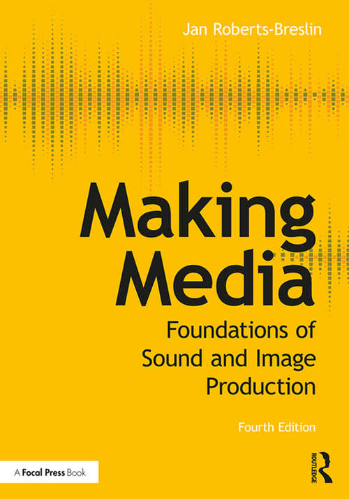 Making Media: Foundations of Sound and Image Production (Making Media: Foundations Of Sound And Image Production Ser.)