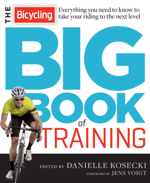 Book cover of The Bicycling Big Book of Training: Everything you need to know to take your riding to the next level (Bicycling Magazine)