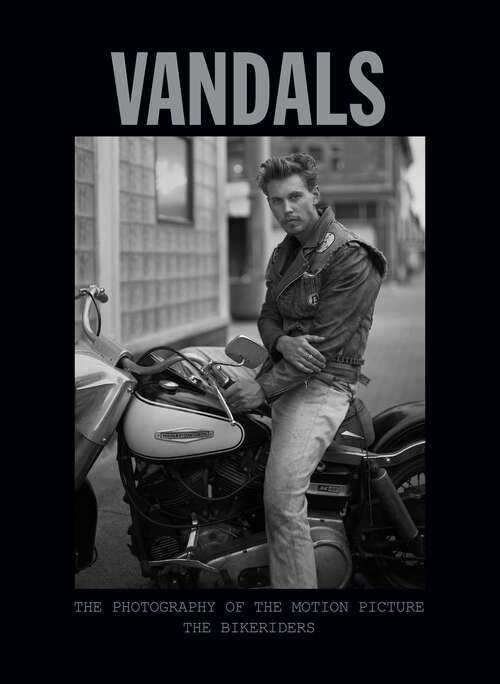 Book cover of Vandals: The Photography of The Bikeriders