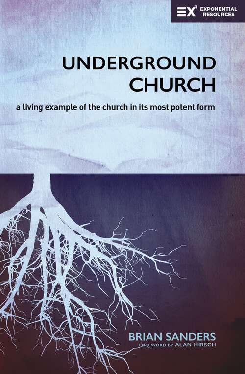 Book cover of Underground Church: A Living Example of the Church in Its Most Potent Form (Exponential Series)