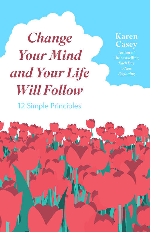 Book cover of Change Your Mind and Your Life Will Follow: 12 Simple Principles