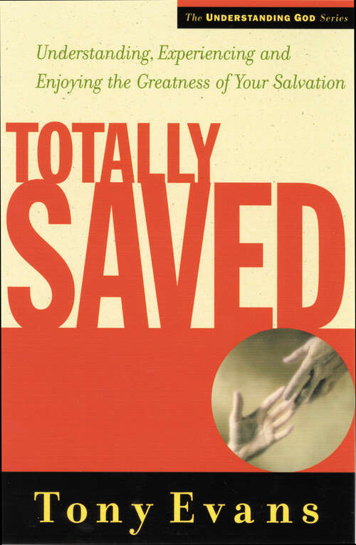 Book cover of Totally Saved: Understanding, Experiencing, and Enjoying the Greatness of Your Salvation (New Edition)