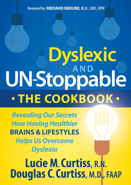 Dyslexic and Un-Stoppable: Revealing Our Secrets How Having Healthier Brains & Lifestyles Helps Us Overcome Dyslexia