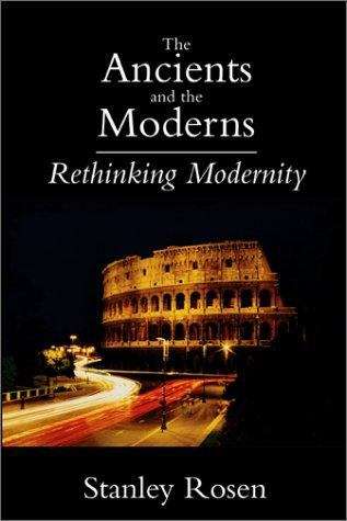 Book cover of The Ancients and the Moderns: Rethinking Modernity