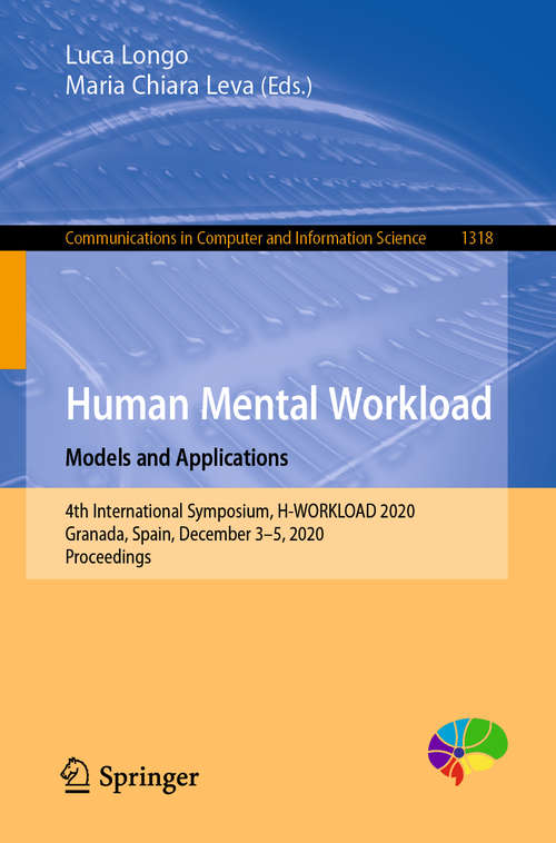 Book cover of Human Mental Workload: 4th International Symposium, H-WORKLOAD 2020, Granada, Spain, December 3–5, 2020, Proceedings (1st ed. 2020) (Communications in Computer and Information Science #1318)