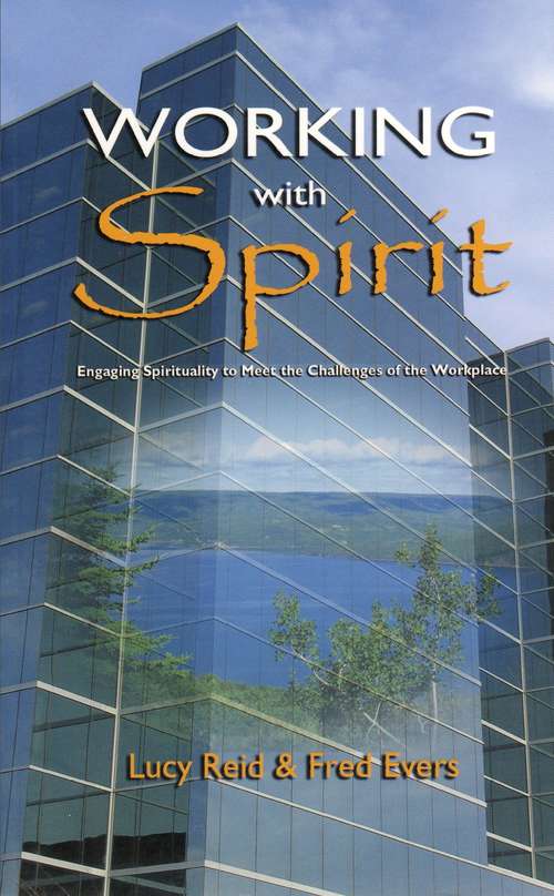 Working With Spirit: Engaging the Spirituality to Meet the Challenges of the Workplace
