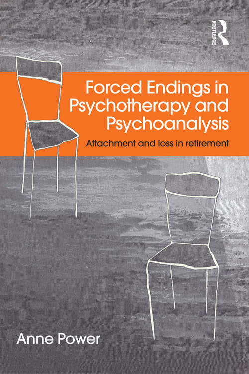 Book cover of Forced Endings in Psychotherapy and Psychoanalysis: Attachment and loss in retirement